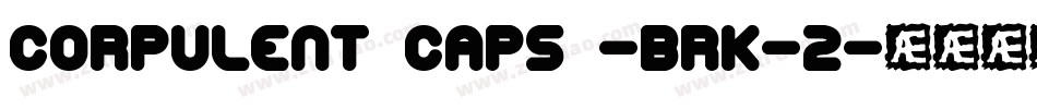 Corpulent Caps -BRK-2字体转换